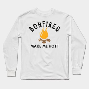Camping - Bonfires make me hot ! Long Sleeve T-Shirt